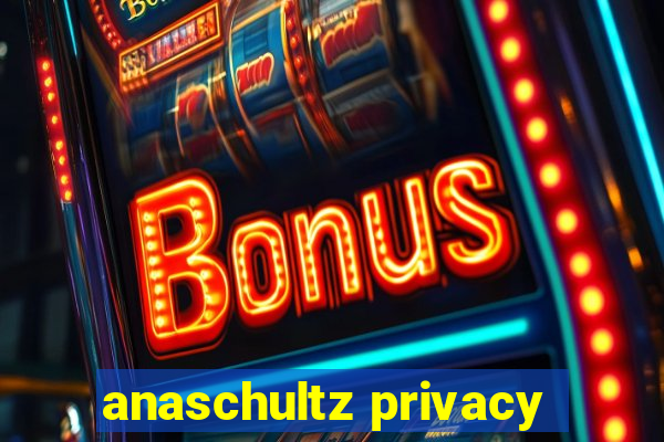 anaschultz privacy